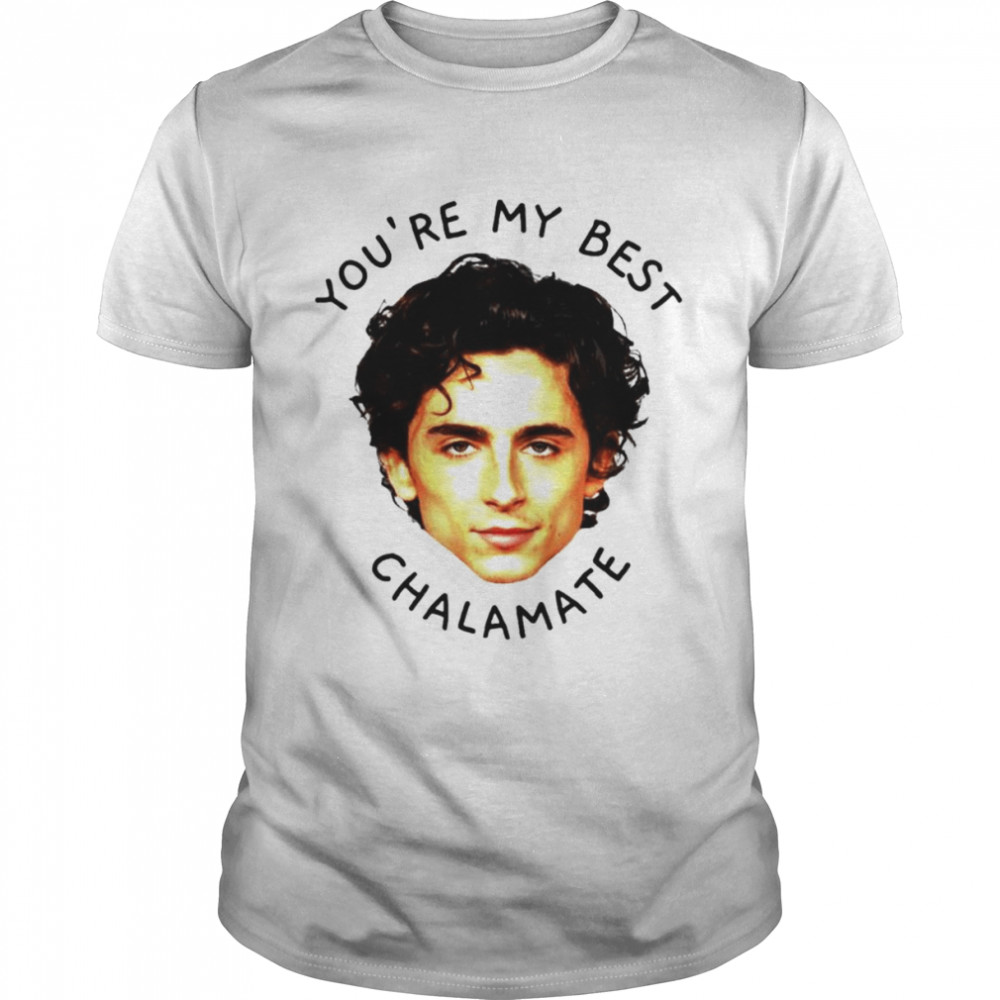 You’re my best chalamate shirt