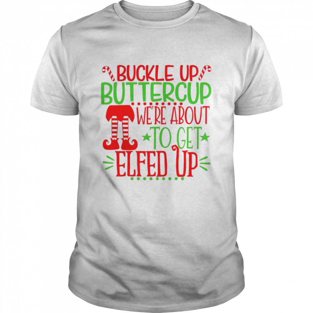 Christmas Ugly Buckle Up Buttercup shirt
