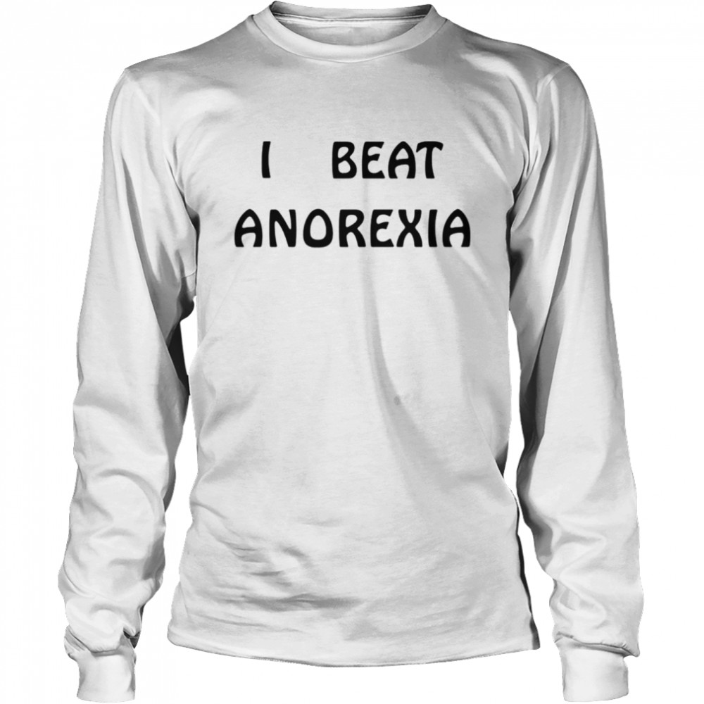 I beat anorexia T-shirt Long Sleeved T-shirt