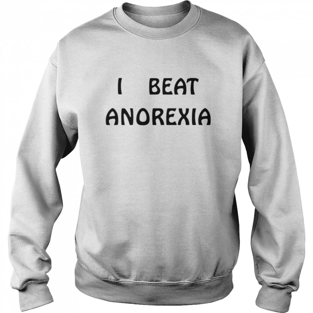 I beat anorexia T-shirt Unisex Sweatshirt