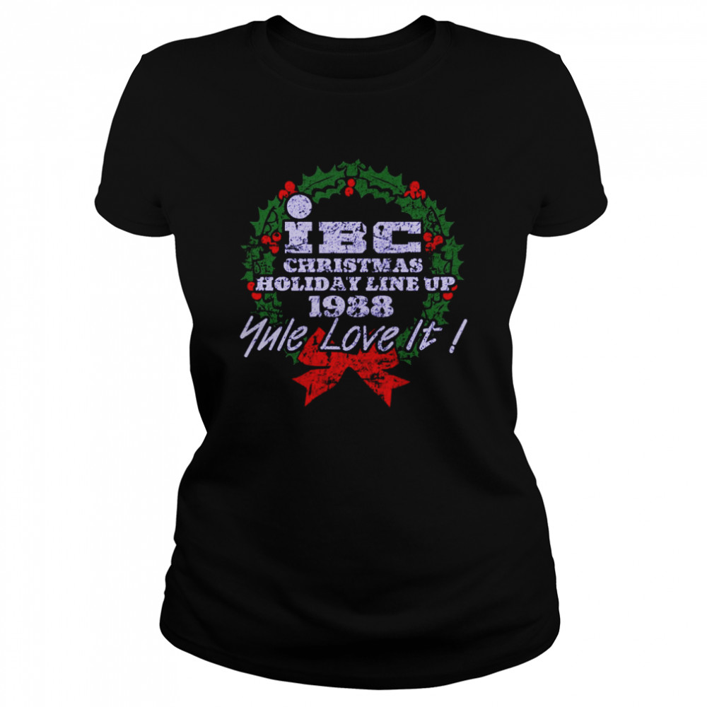Ibc Christmas Holiday Line Up 1988 Yule Love It Scrooged shirt Classic Women's T-shirt