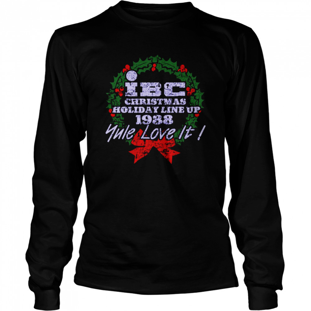 Ibc Christmas Holiday Line Up 1988 Yule Love It Scrooged shirt Long Sleeved T-shirt