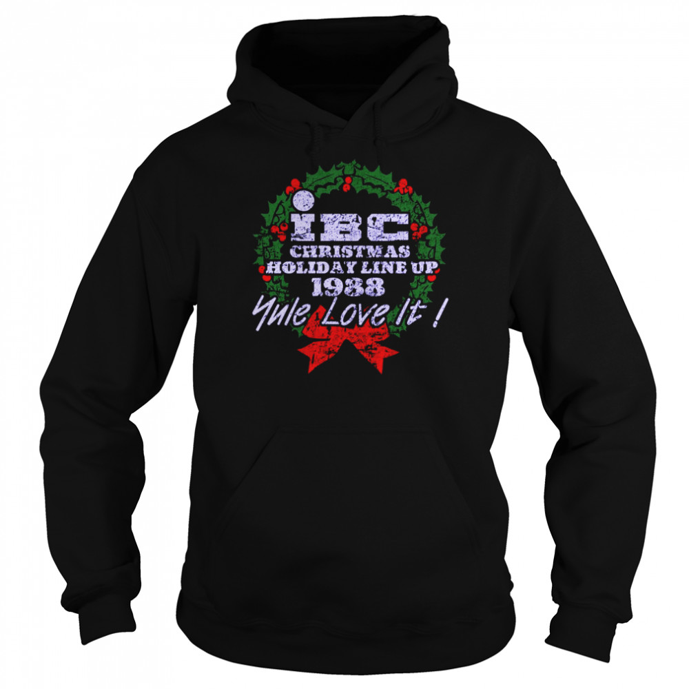 Ibc Christmas Holiday Line Up 1988 Yule Love It Scrooged shirt Unisex Hoodie