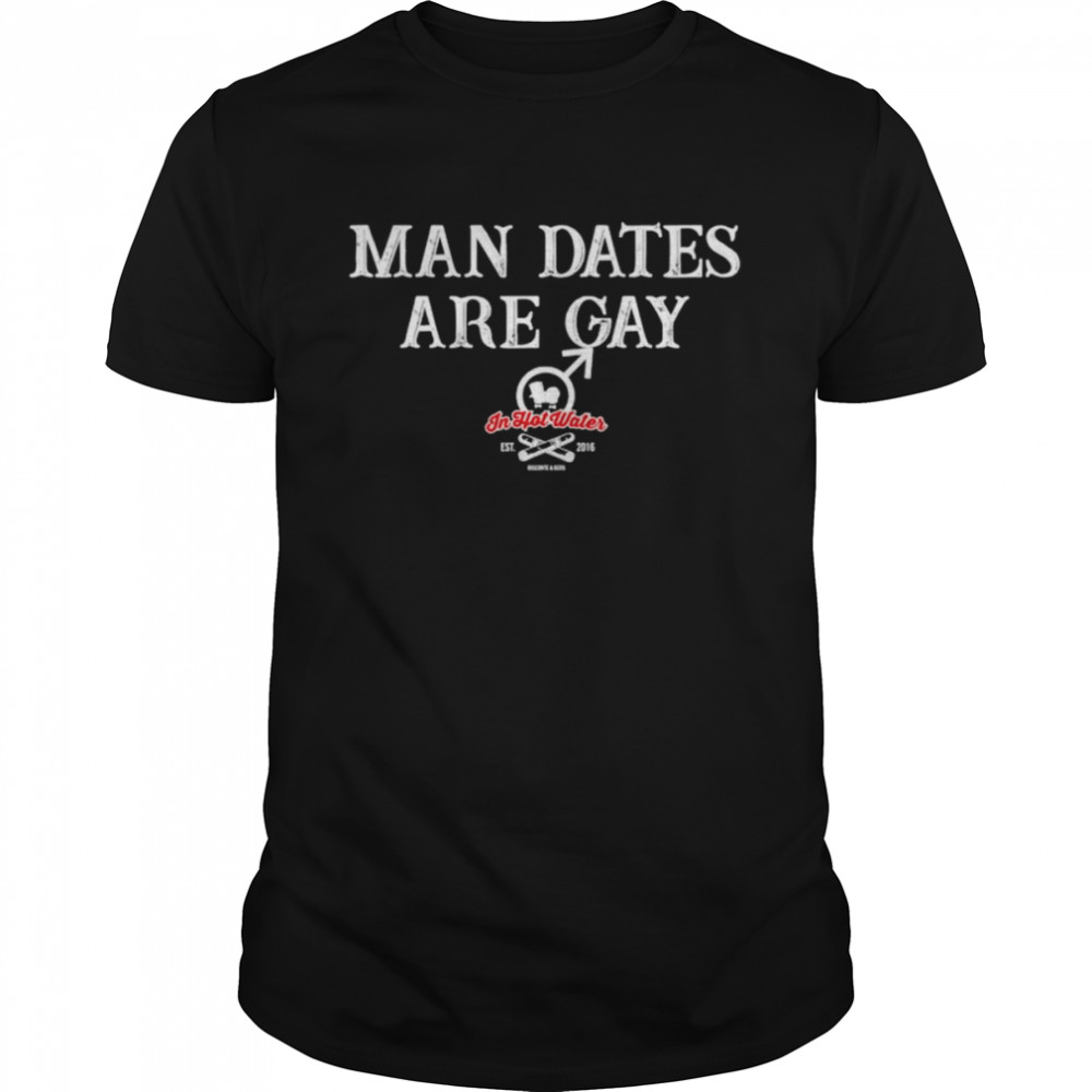 Man dates are gay shirt