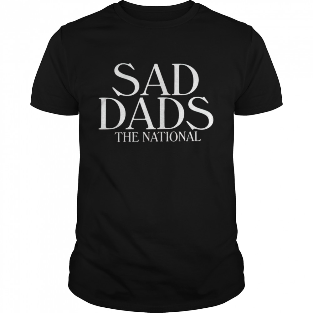 Sad dads the national shirt