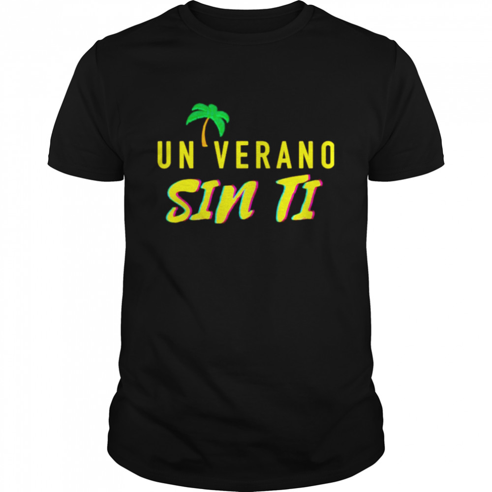 Un Verano Sin Ti shirt