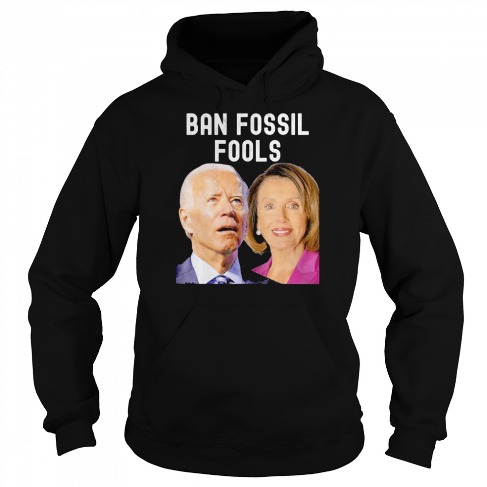 ban fossil fools 2022 biden pelosi gift unisex hoodie