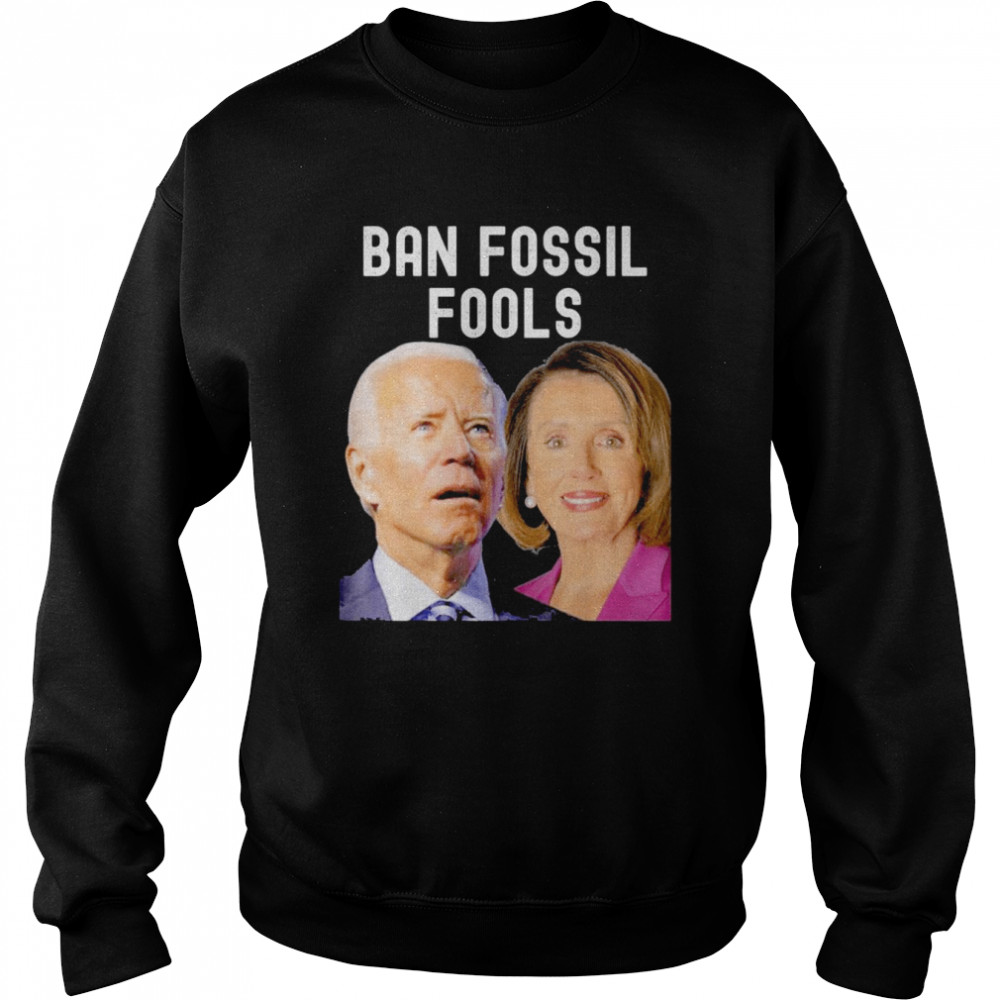 ban Fossil Fools 2022 Biden Pelosi Gift  Unisex Sweatshirt