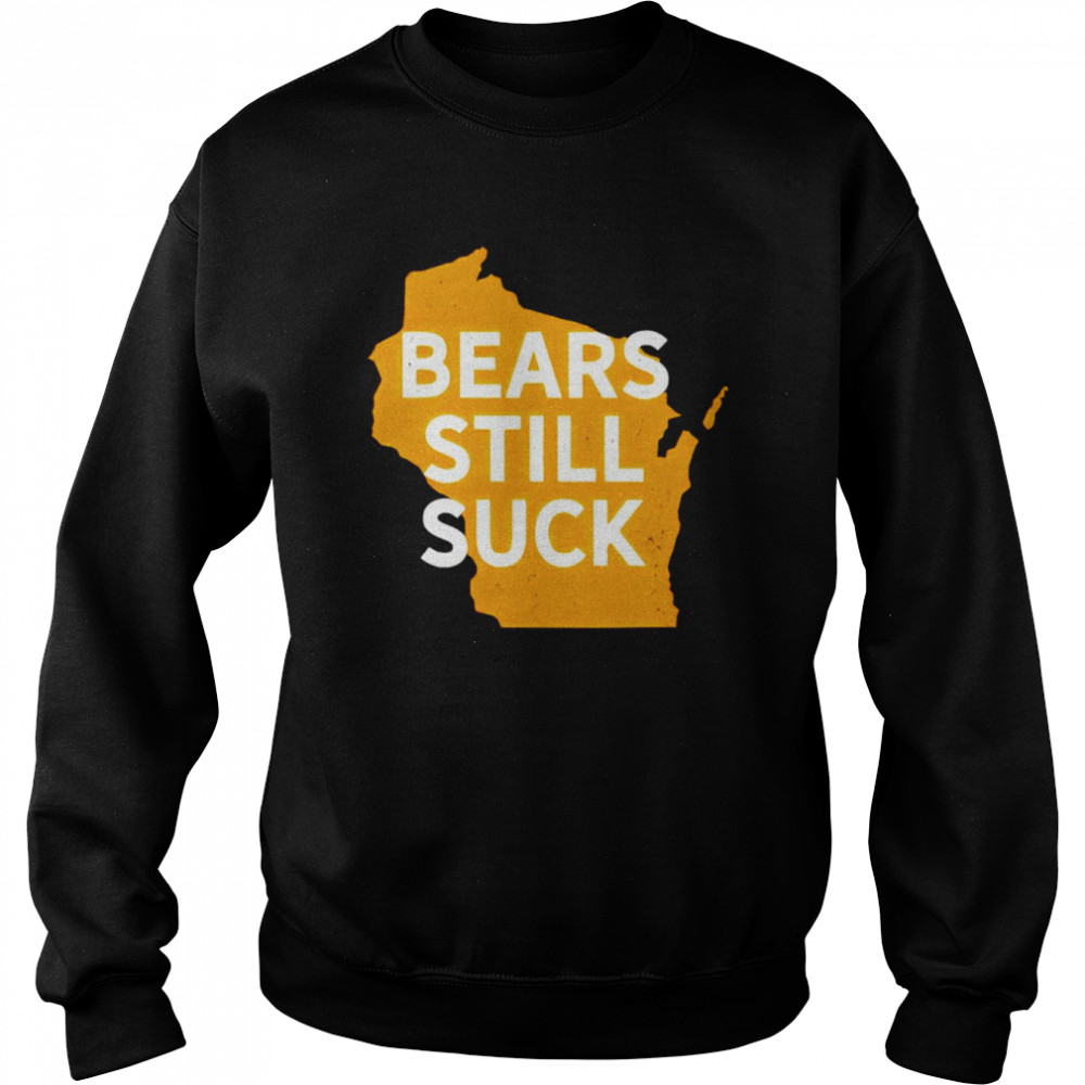 Bears Still Suck shirt Unisex Sweatshirt