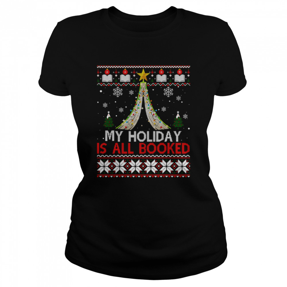 Bookish Christmas My Holiday Is All Booked Ugly Christmas shirt Classic Women's T-shirt