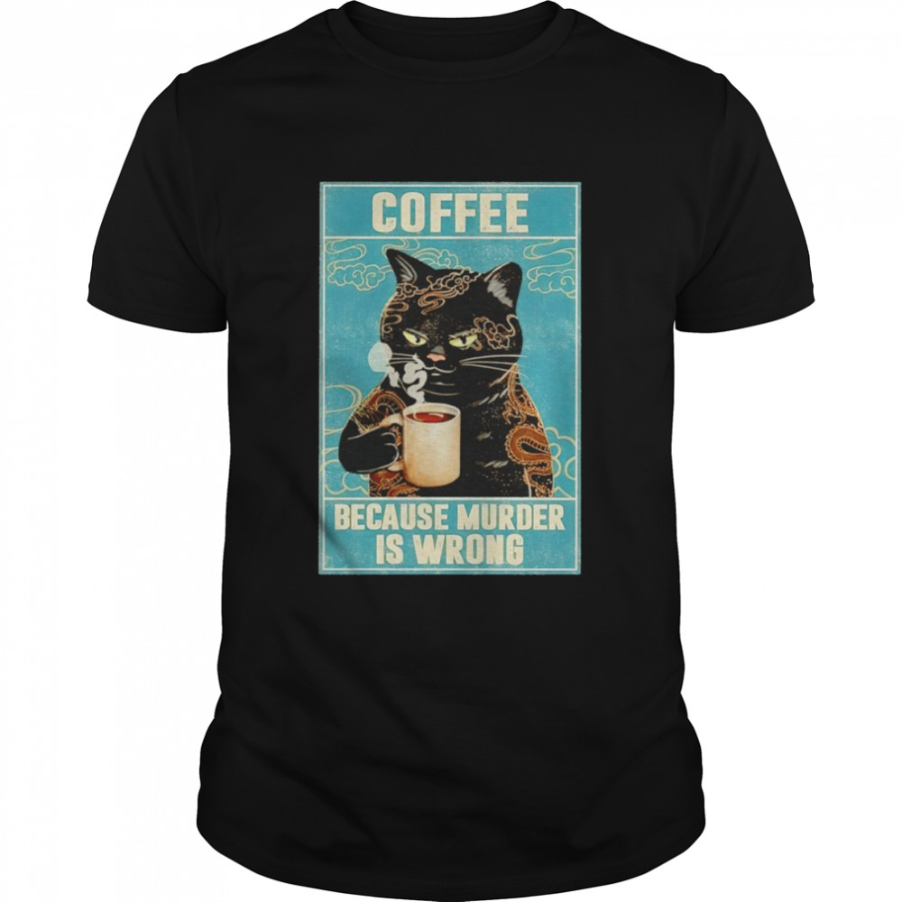 Cat tattoo coffee because murder is wrong shirt Classic Men's T-shirt