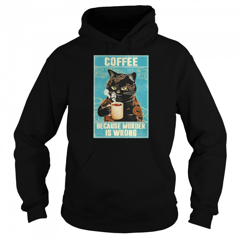 Cat tattoo coffee because murder is wrong shirt Unisex Hoodie