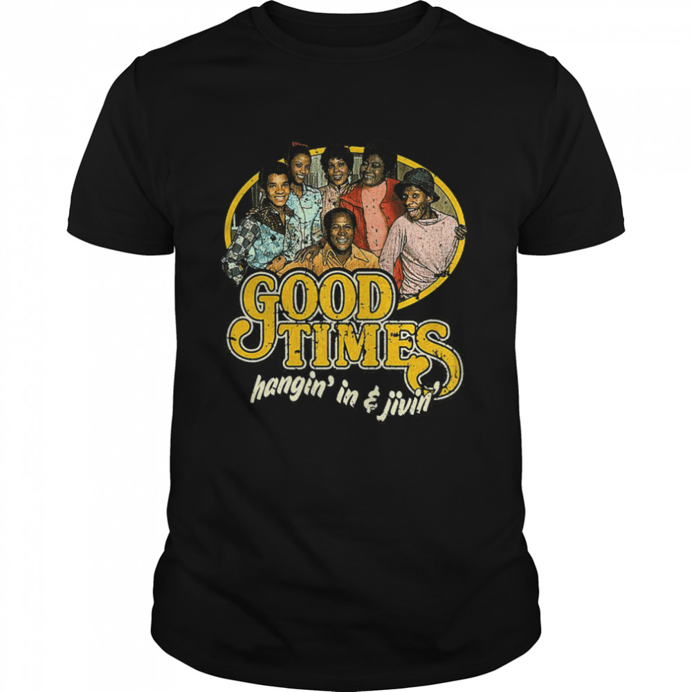 Good Times Hangin’ In & Livin’ Vintage shirt