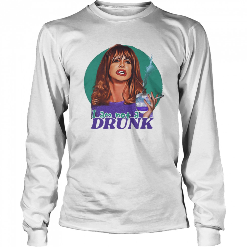 I Am Not A Drunk The First Wives Club shirt Long Sleeved T-shirt