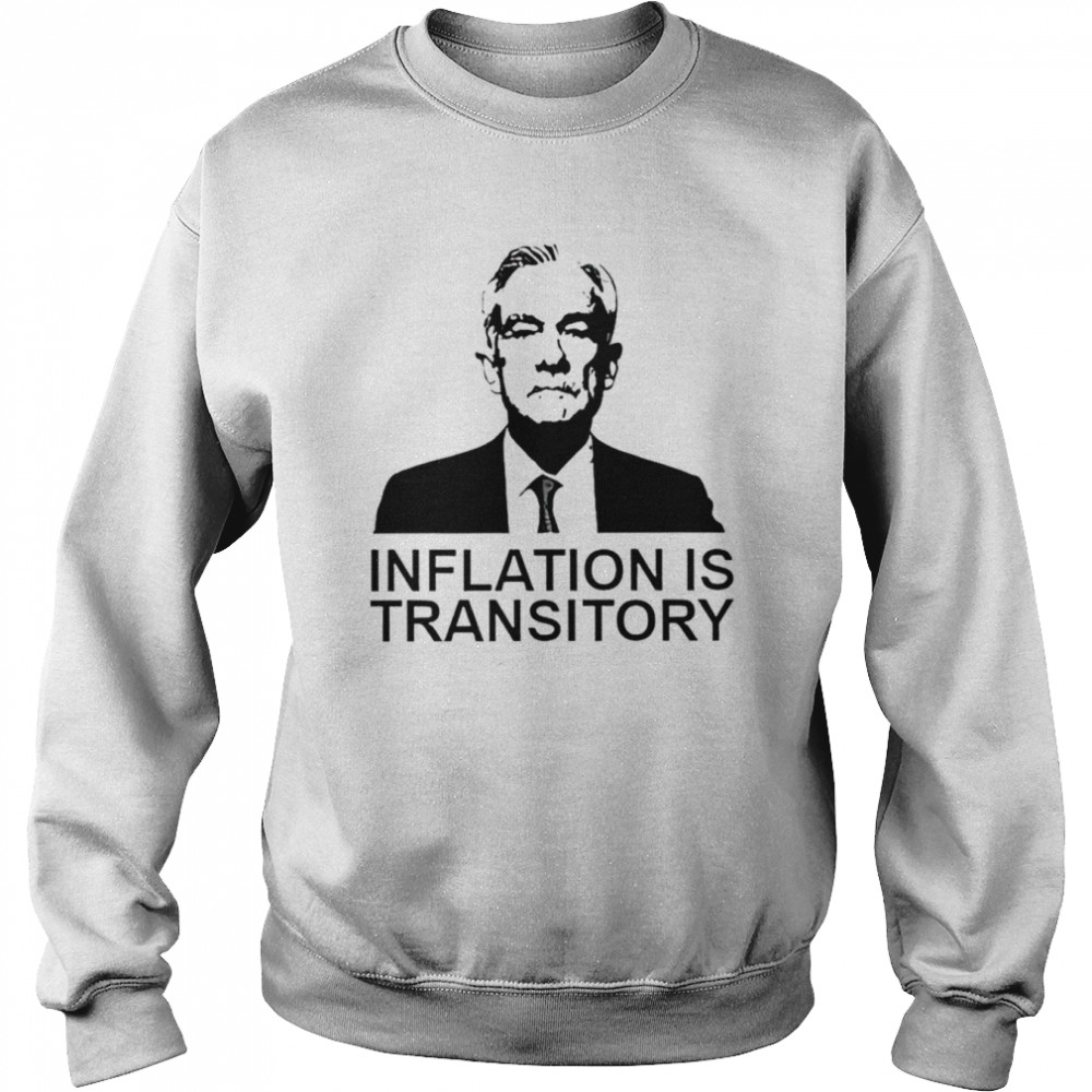 jerome powell inflation is transitory shirt unisex sweatshirt