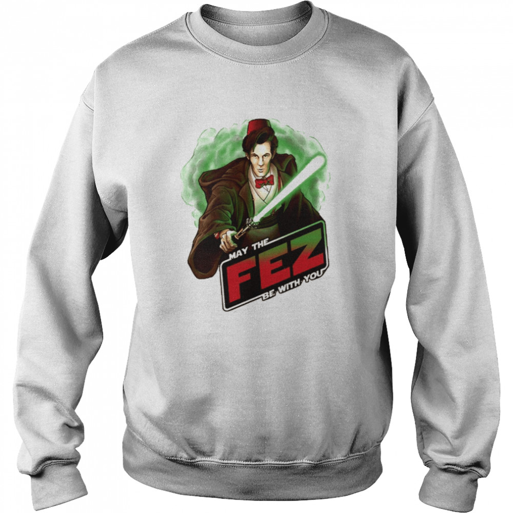 may the fez be with you matt smith shirt unisex sweatshirt