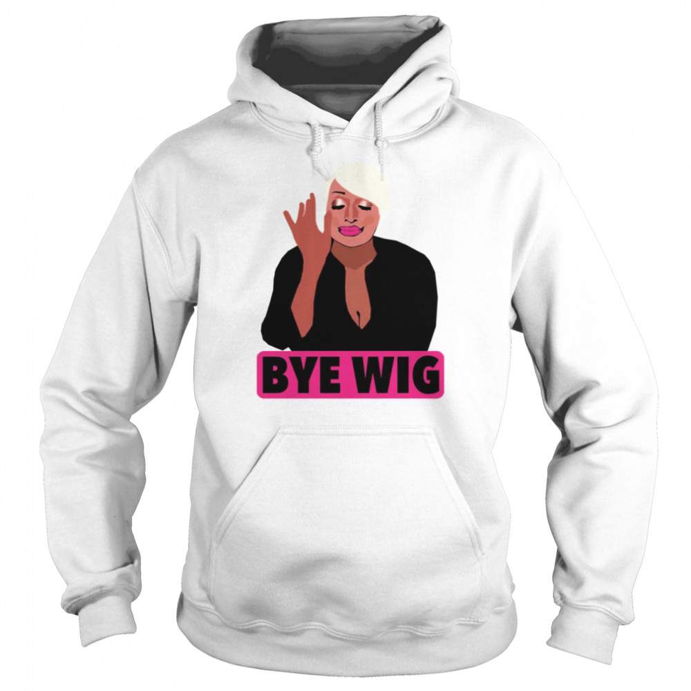 nene leakes bye wig rhoa real housewives of atlanta shirt unisex hoodie