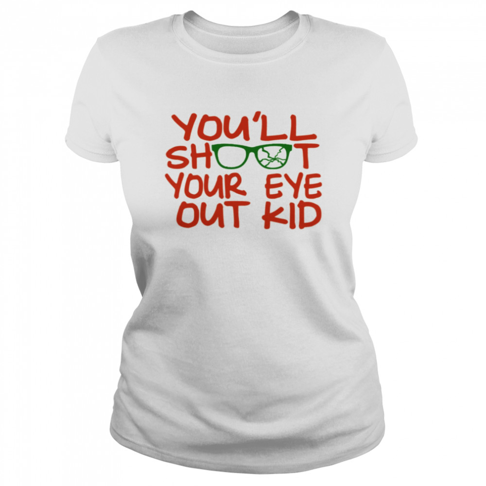 quote youll shoot your eye out kid a christmas story shirt classic womens t shirt
