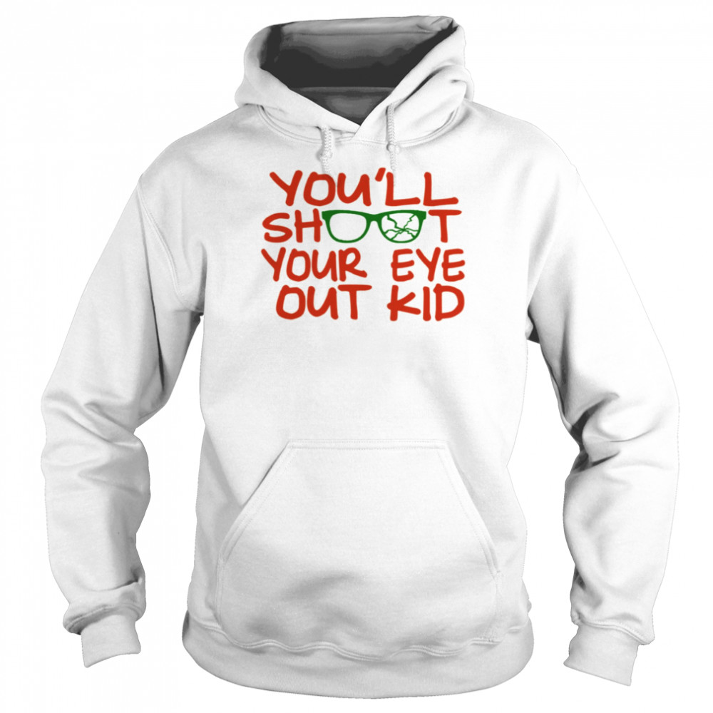 Quote You’ll Shoot Your Eye Out Kid A Christmas Story shirt Unisex Hoodie