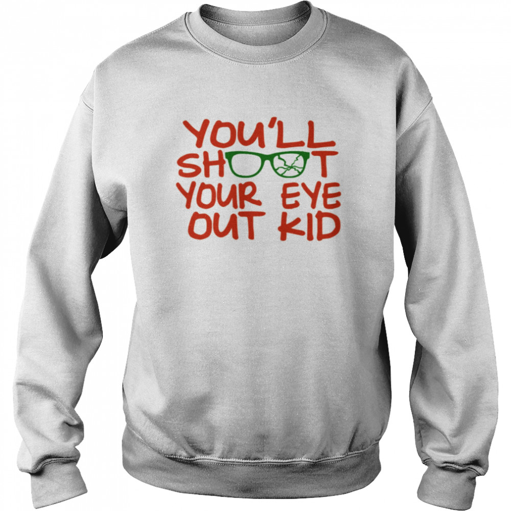 Quote You’ll Shoot Your Eye Out Kid A Christmas Story shirt Unisex Sweatshirt
