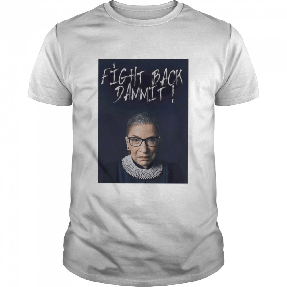 Ruth Bader Ginsburg fight back damm it shirt Classic Men's T-shirt
