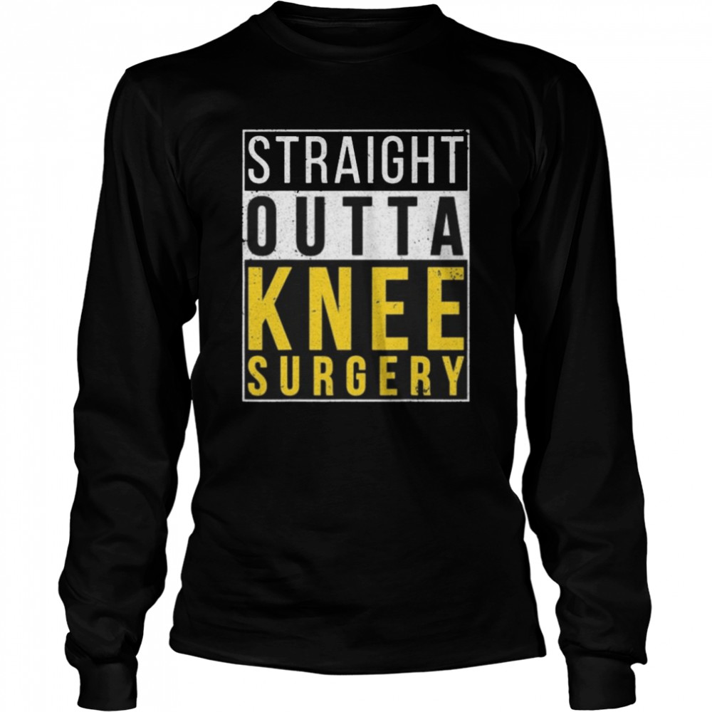 straight outta knee surgery long sleeved t shirt