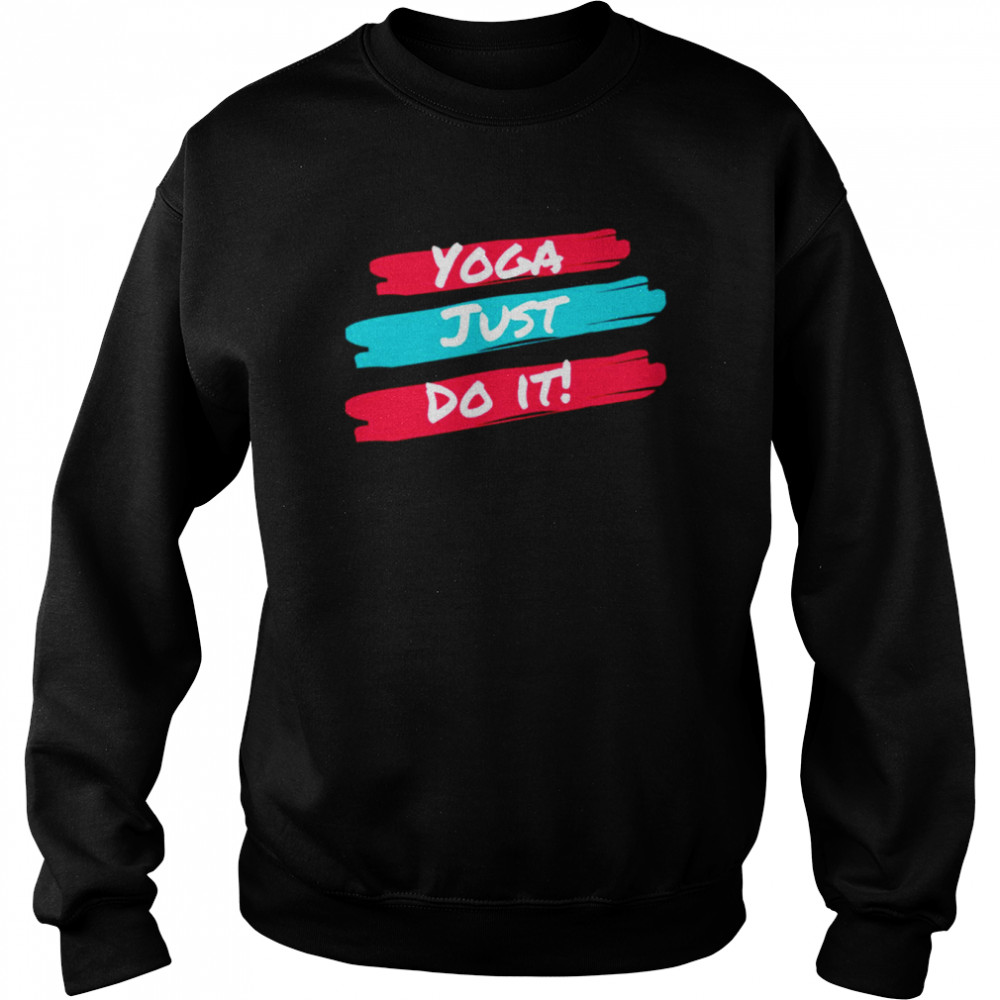 Best Yoga Just Do It shirt Unisex Sweatshirt