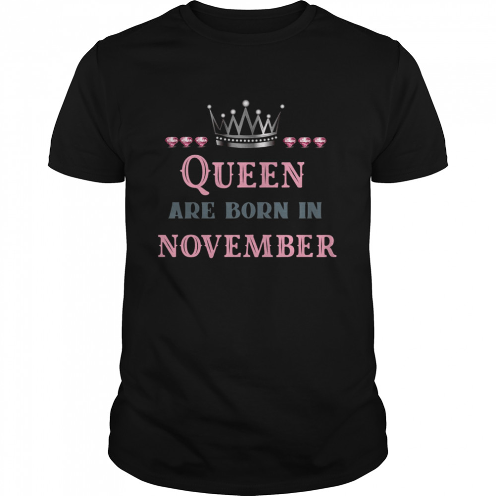 November Birthday Quotes Queen Are Born In November shirt