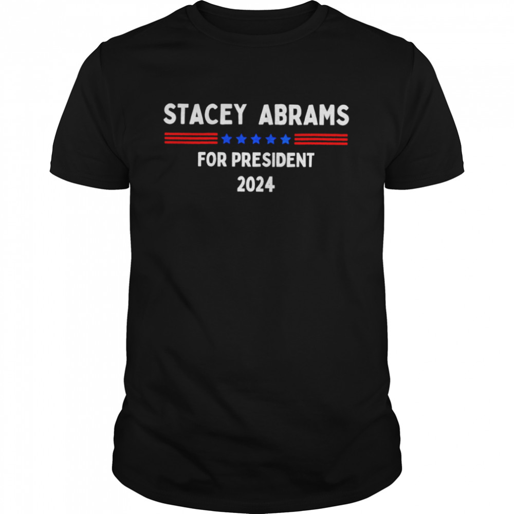 Stacey Abrams 2024 For President Election shirt