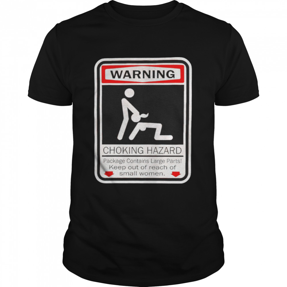 Warning choking hazard keep out of reach of small women shirt