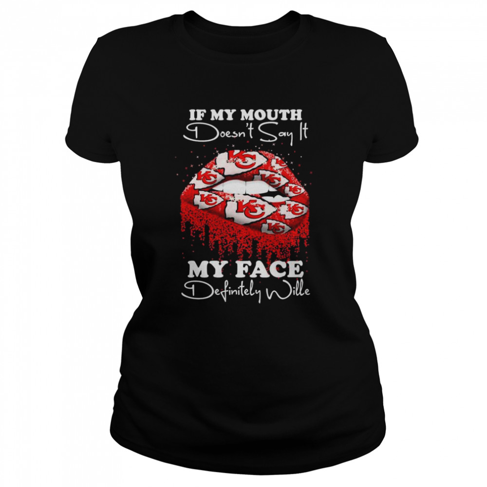 2022 lips Kansas City Chiefs If my mouth doesn’t say it my face definitely wille shirt Classic Women's T-shirt