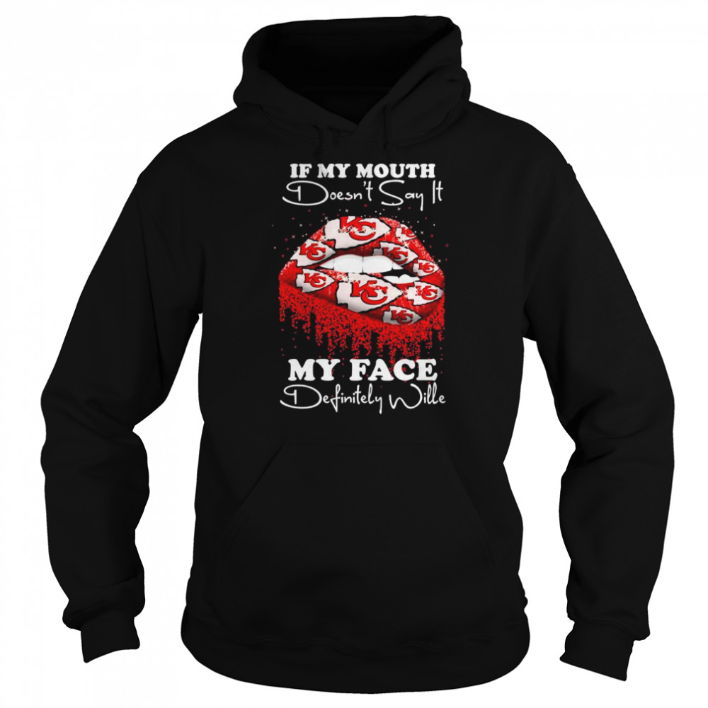 2022 lips Kansas City Chiefs If my mouth doesn’t say it my face definitely wille shirt Unisex Hoodie