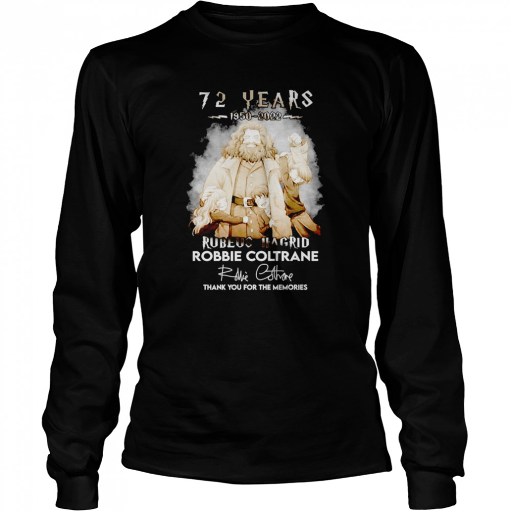 72 years 1950-2022 Rubeus Hagrid Robbie Coltrane thank you for the memories signature shirt Long Sleeved T-shirt
