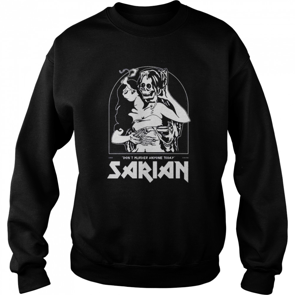 Don’t Murder Anyone Today Sarian shirt Unisex Sweatshirt