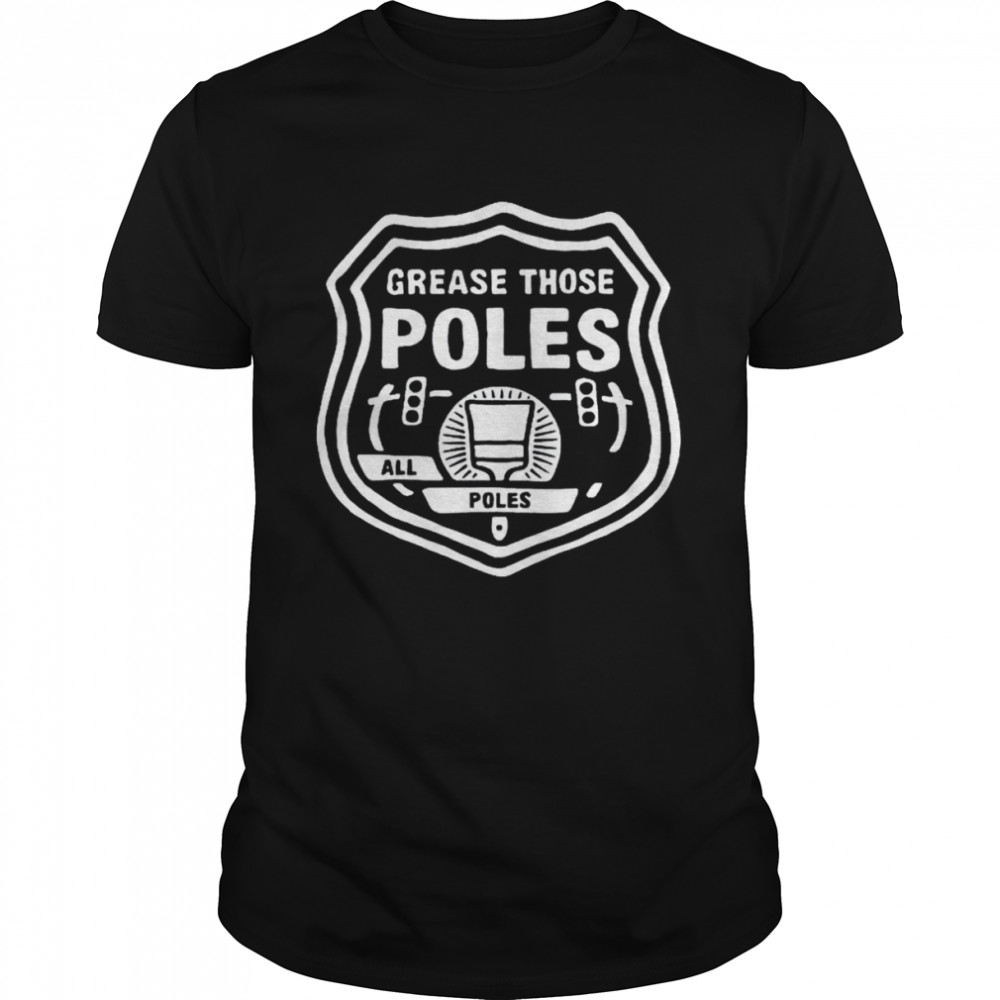Grease those poles all the poles shirt Classic Men's T-shirt