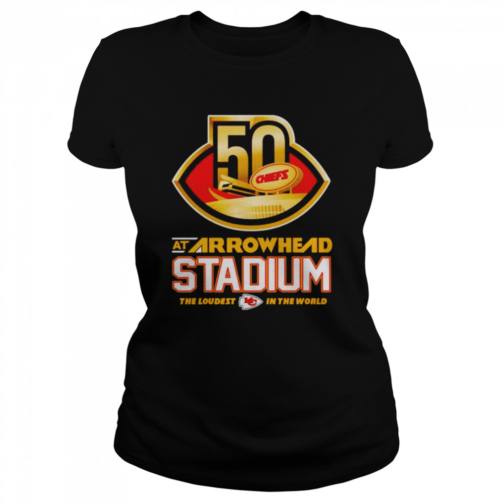 kansas city chiefs 50 at arrowhead stadium the loudest in the world shirt classic womens t shirt