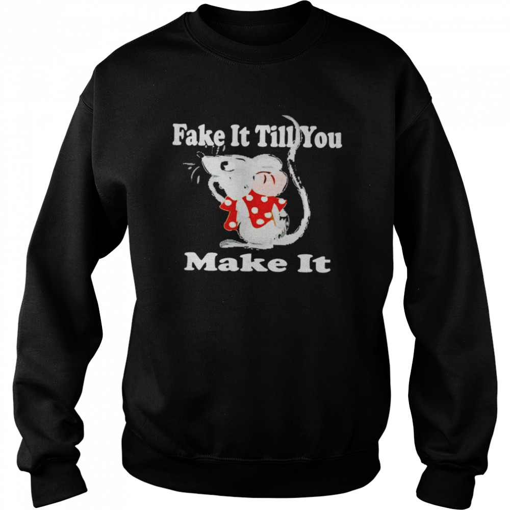 Mouse fake it till you make it shirt Unisex Sweatshirt