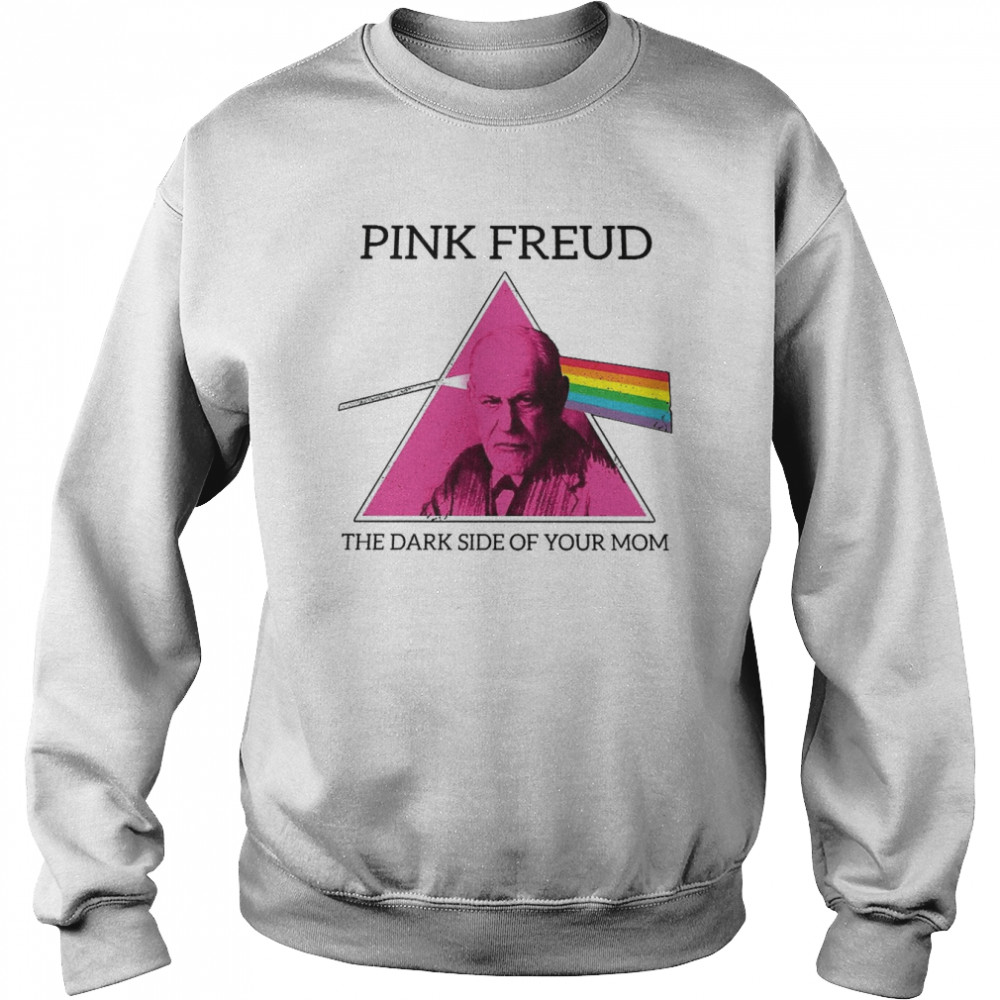 pink freud the dark side of your mom shirt unisex sweatshirt