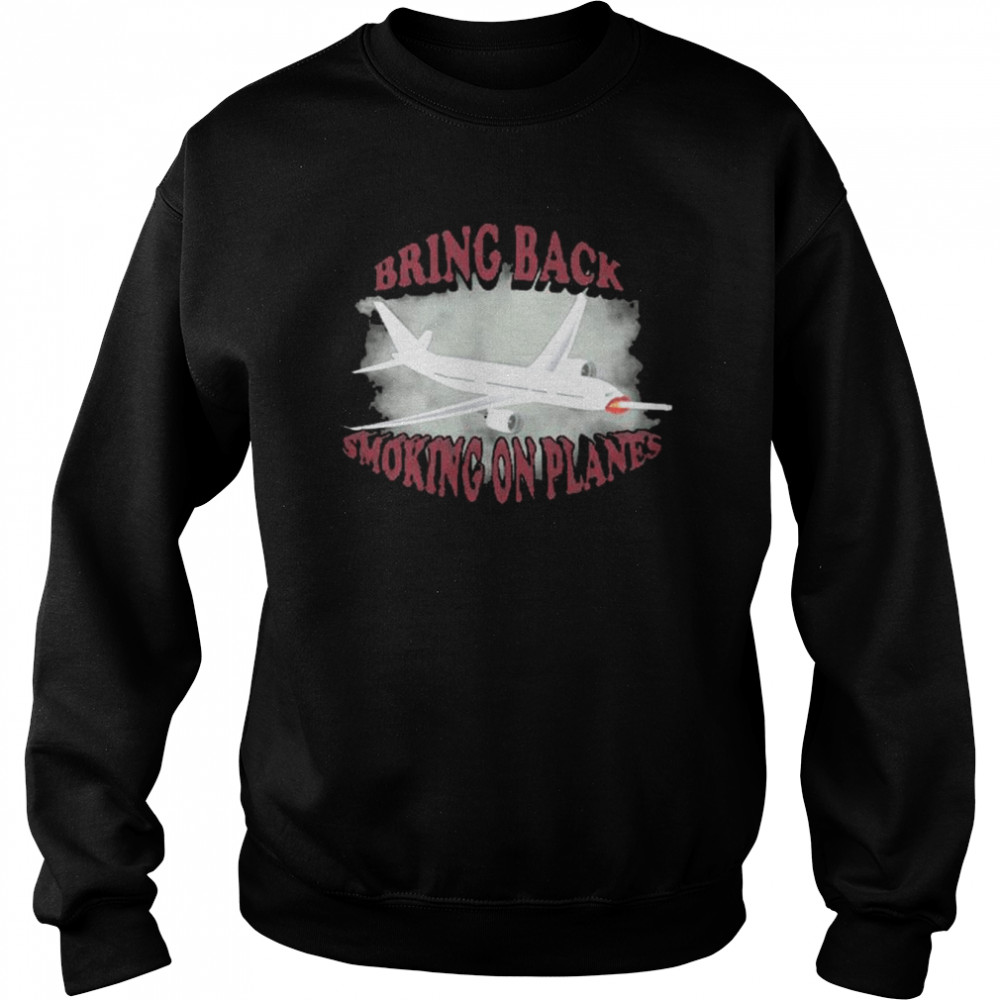 Smoking on planes 2022 shirt Unisex Sweatshirt