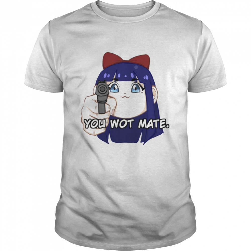 You Wot Mate Pop Team Epic shirt