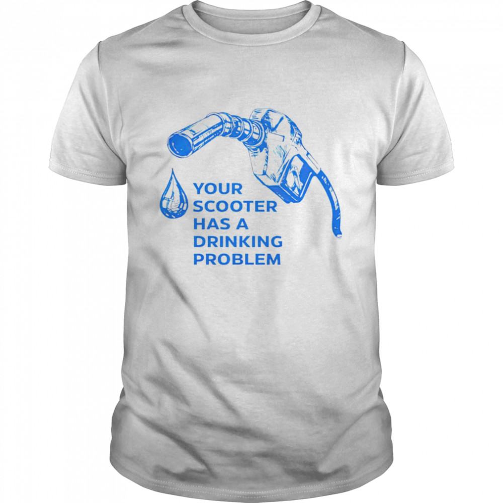 Your scooter has a drinking problem shirt