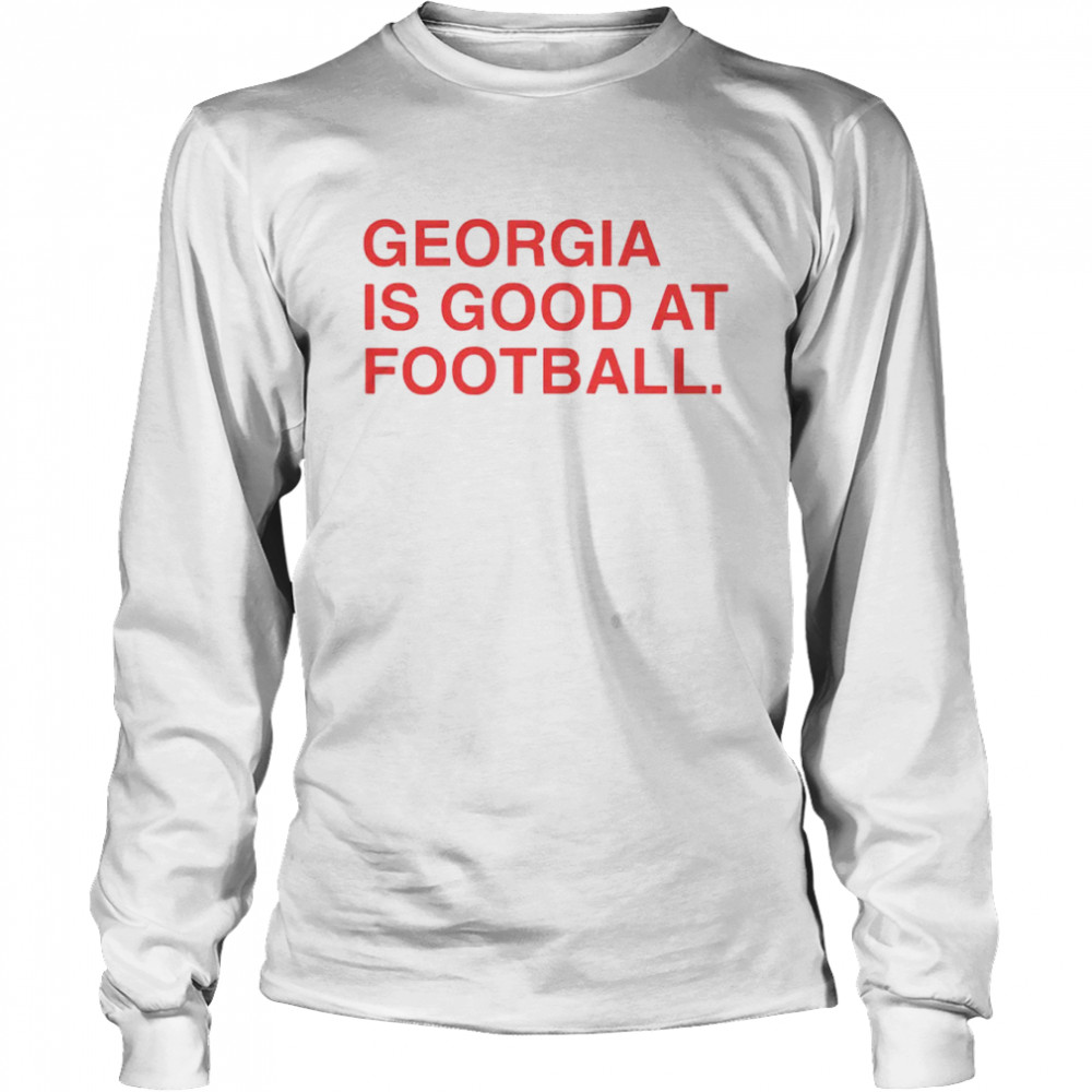 Georgia is good at football shirt Long Sleeved T-shirt