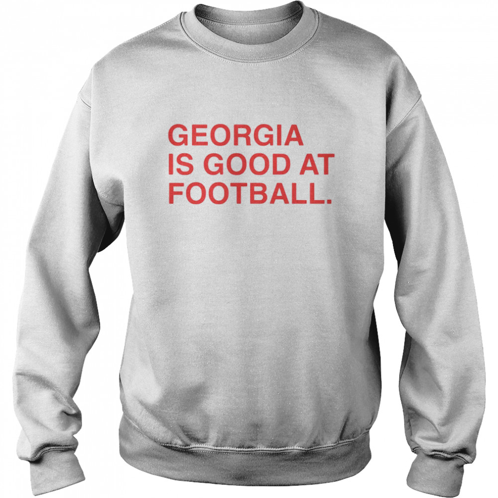 Georgia is good at football shirt Unisex Sweatshirt