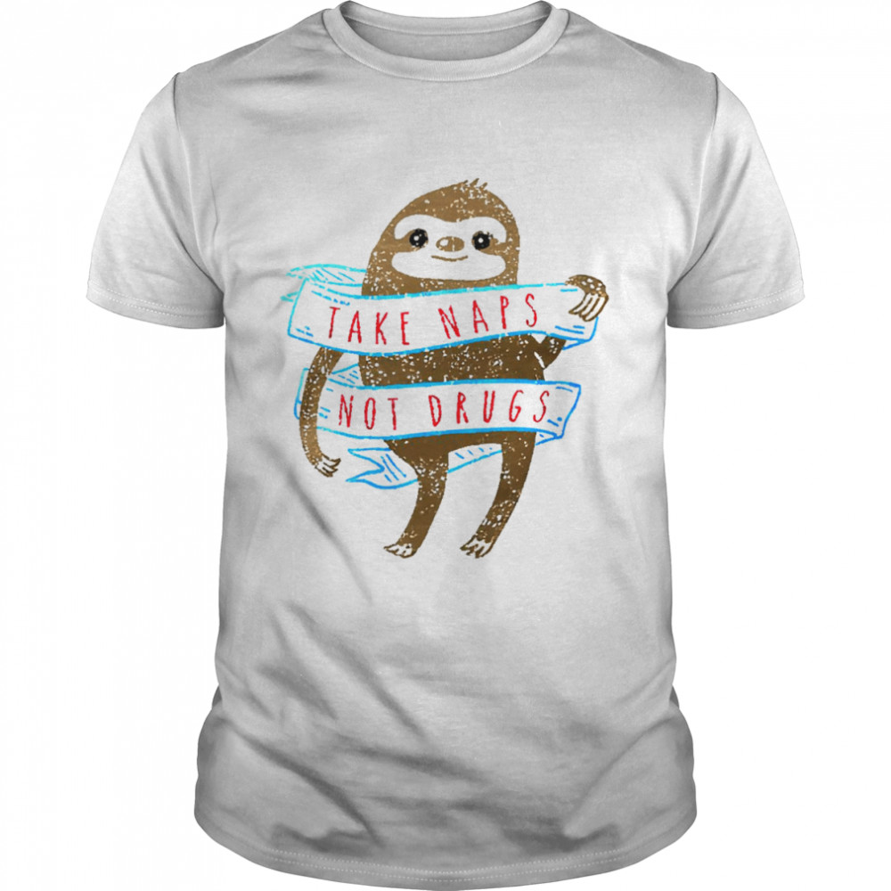 Sloth take naps not drugs shirt