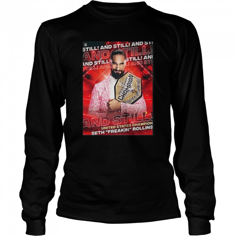Wwe and still seth freakin rollins is united states champion shirt Long Sleeved T-shirt