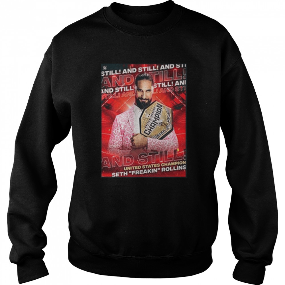 Wwe and still seth freakin rollins is united states champion shirt Unisex Sweatshirt