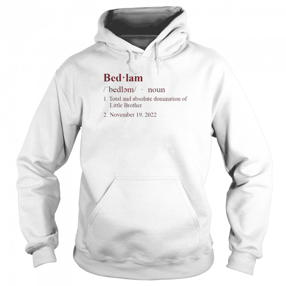 Bedlam Definition total and absolute domination of Little Brother 2022 shirt Unisex Hoodie