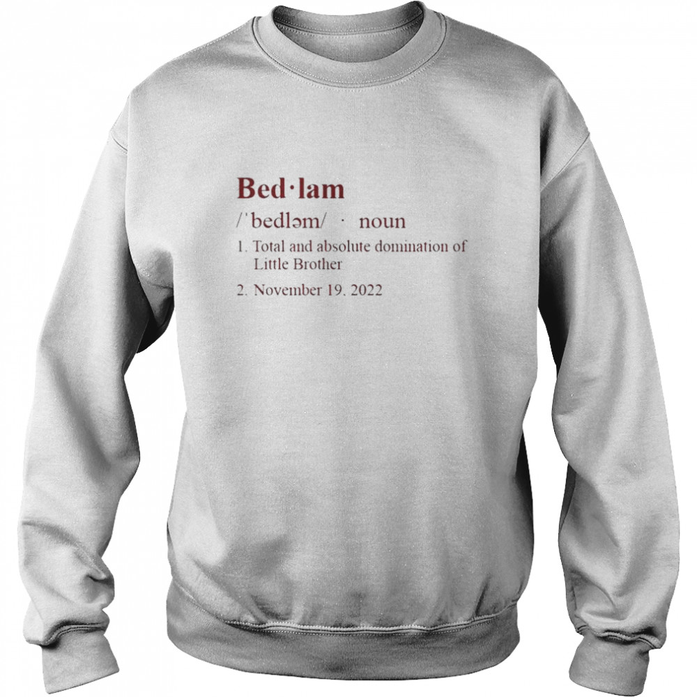 Bedlam Definition total and absolute domination of Little Brother 2022 shirt Unisex Sweatshirt