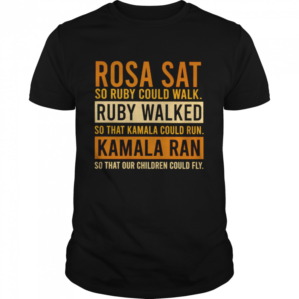 Rosa sat so ruby could run Kamala ran shirt