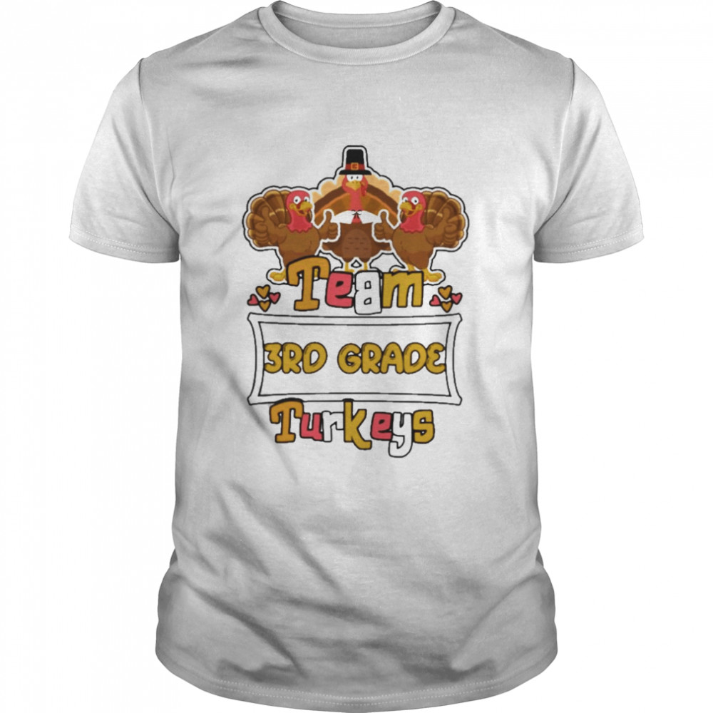 Team 3rd Grade Turkeys thanksgiving 2022 shirt